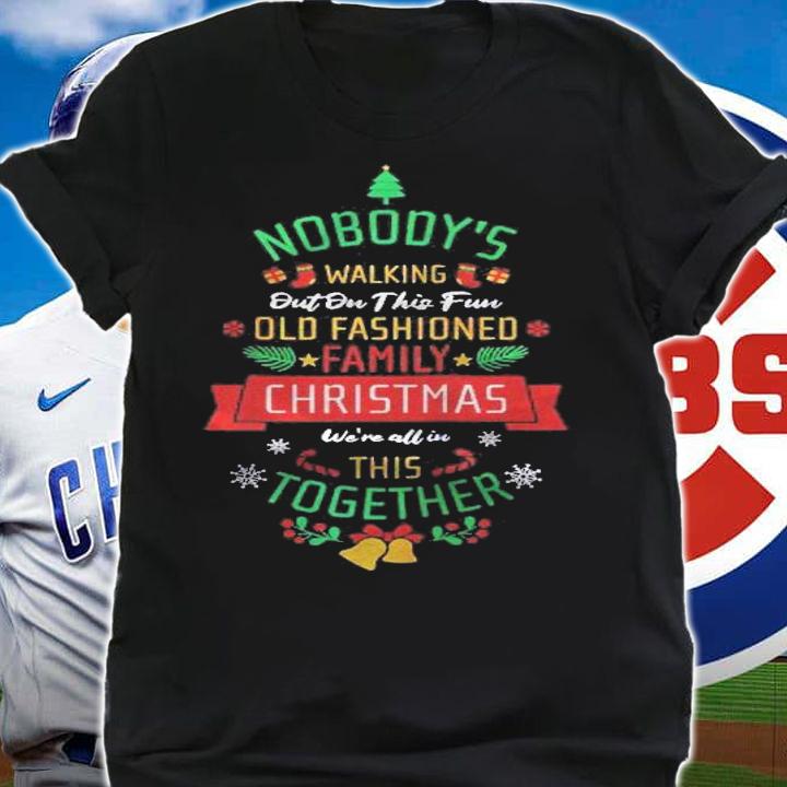 Nobodys Walking Out On This Fun Old Family Christmas Xmas Raglan Baseball Shirt