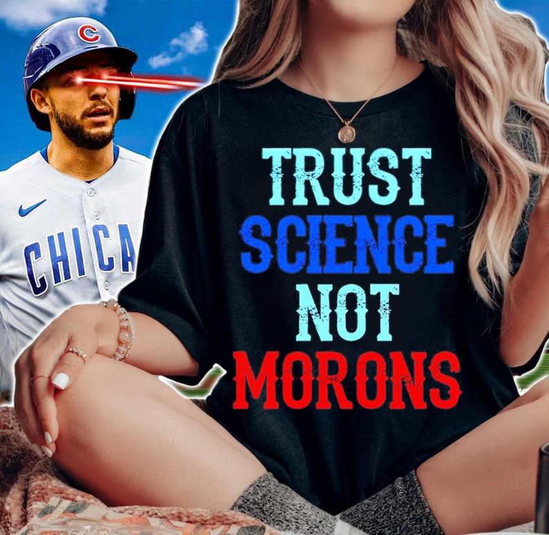 Trust Science Not Morons Shirt