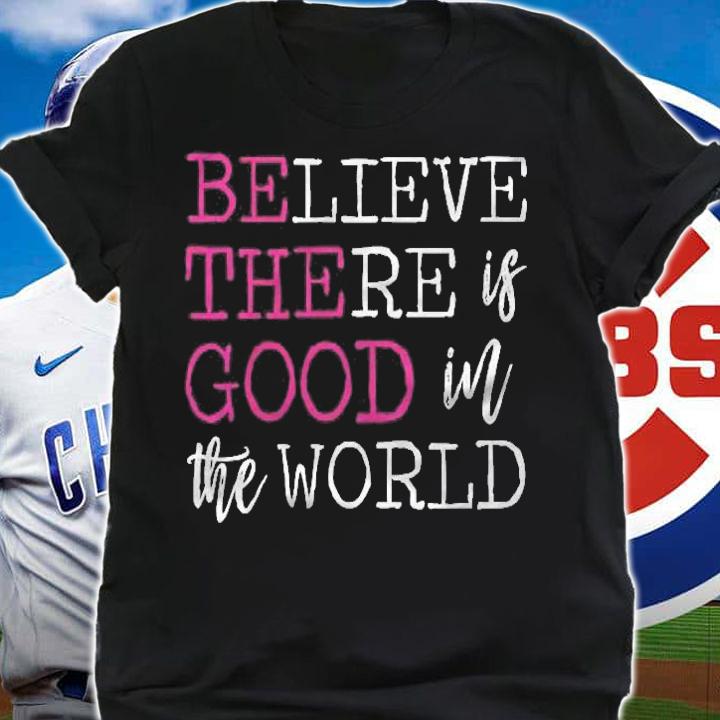 Womens Positive Affirmation Believe There Is Good In The World Shirt shirt