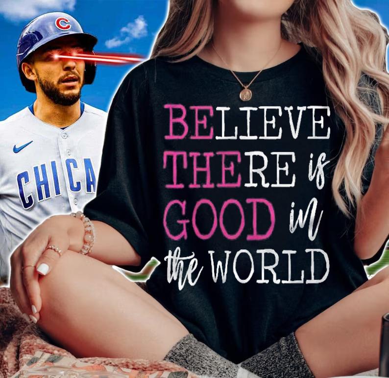 Womens Positive Affirmation Believe There Is Good In The World Shirt woman shirt