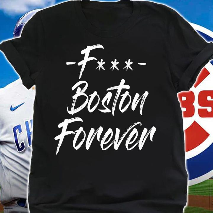 Fuck Boston Forever T-Shirt shirt