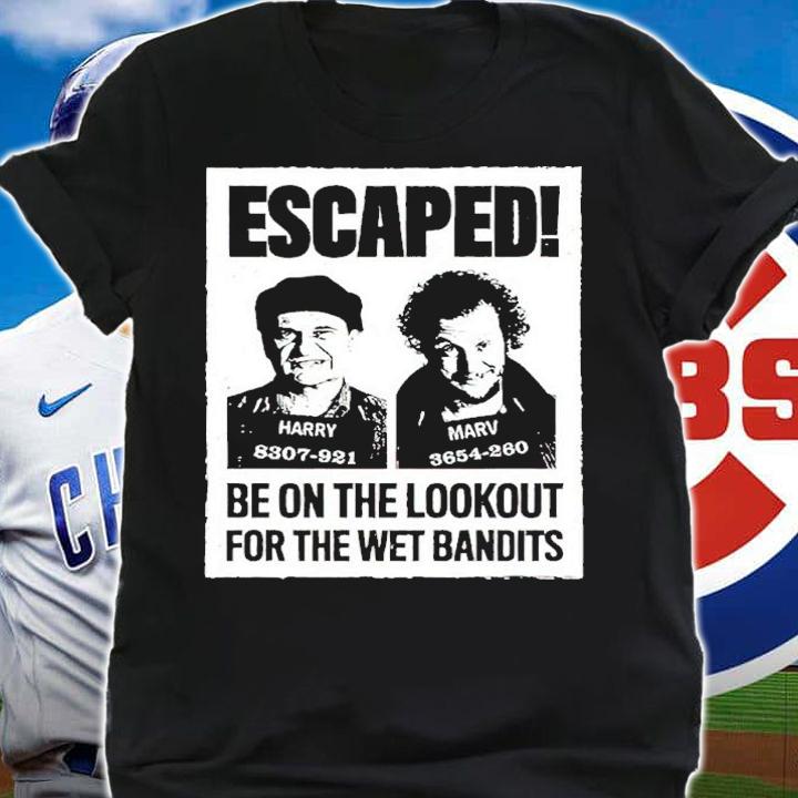 Home Alone Escaped Wet Bandits Be On The Lookout For The Wet Bandits Shirt shirt