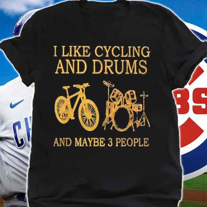 I Like Cycling And Drums And Maybe 3 People Lover Shirt shirt