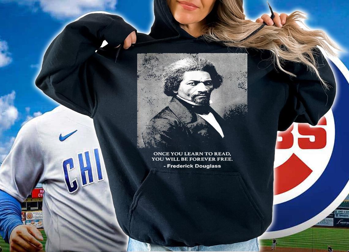 Once You Learn To Read You Will Be Forever Free Frederick Douglass T-Shirt hoodie