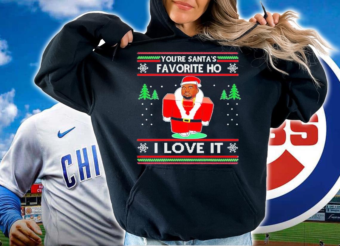You're santa's favorite ho I love it shirt hoodie