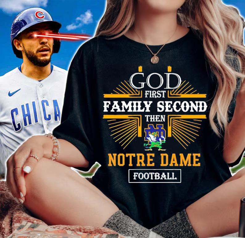 God First Family Second Then Notre Dame Football Shirt woman shirt