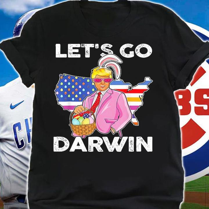 Let's Go Darwin Pro Trumps Easter Eggs Lets Go Darwin T-Shirt shirt