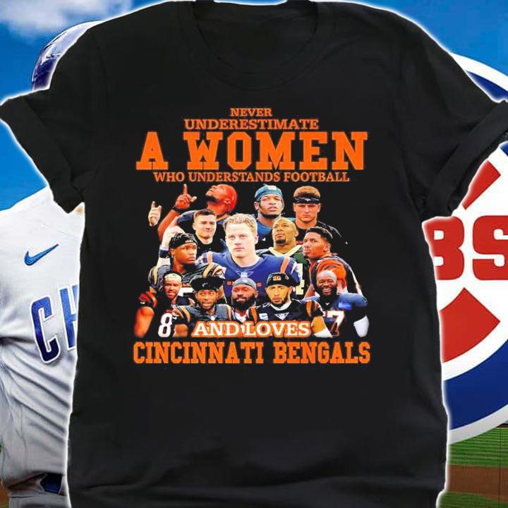Never Underestimate A Woman Who Understands Football And Loves Cincinnati Bengals Football Shirt