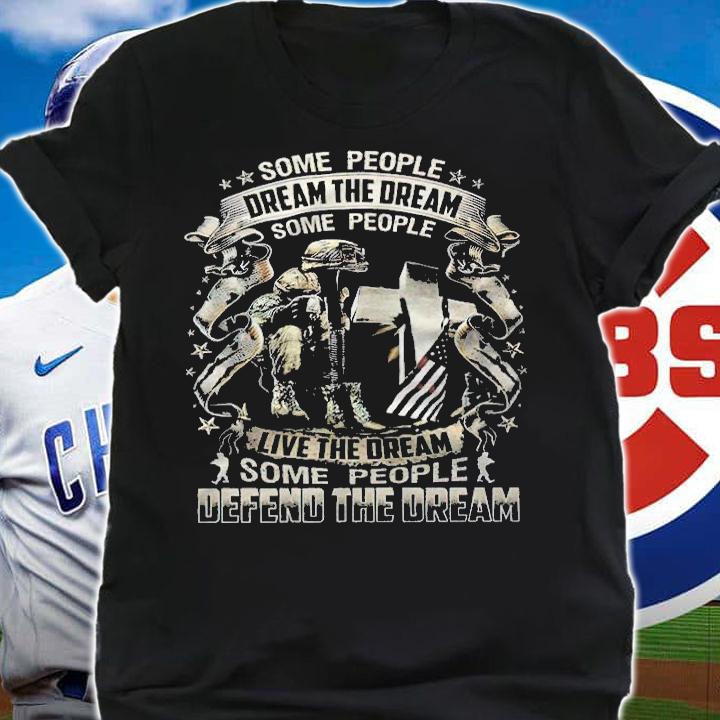 Some people dream the dream some people live the dream some people defend the dream T-shirt shirt