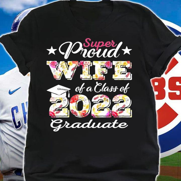 Super Proud Wife Of A Class Of 2022 Graduate T-Shirt shirt