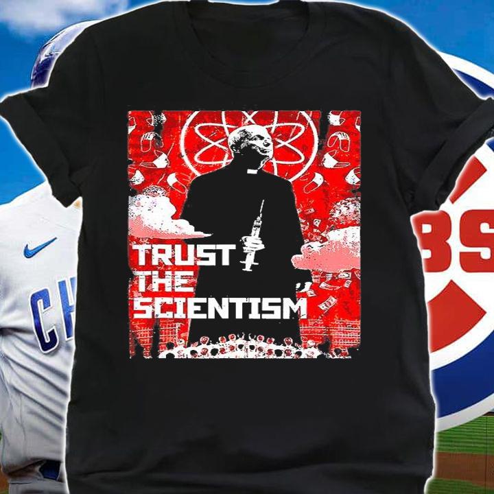 Trust The Scientism Anti Biden Funny Poster 2022 Fauci T-Shirt