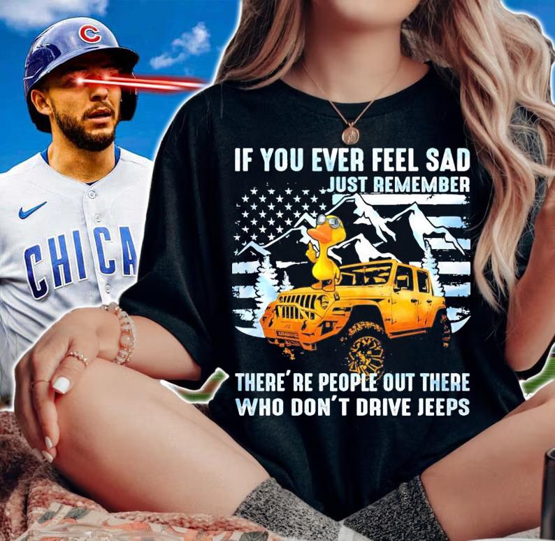 Duck Jeep If you ever feel sad just remember there's people out there shirt
