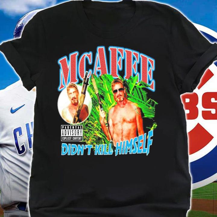 McAfee Didn't Kill Himself shirt
