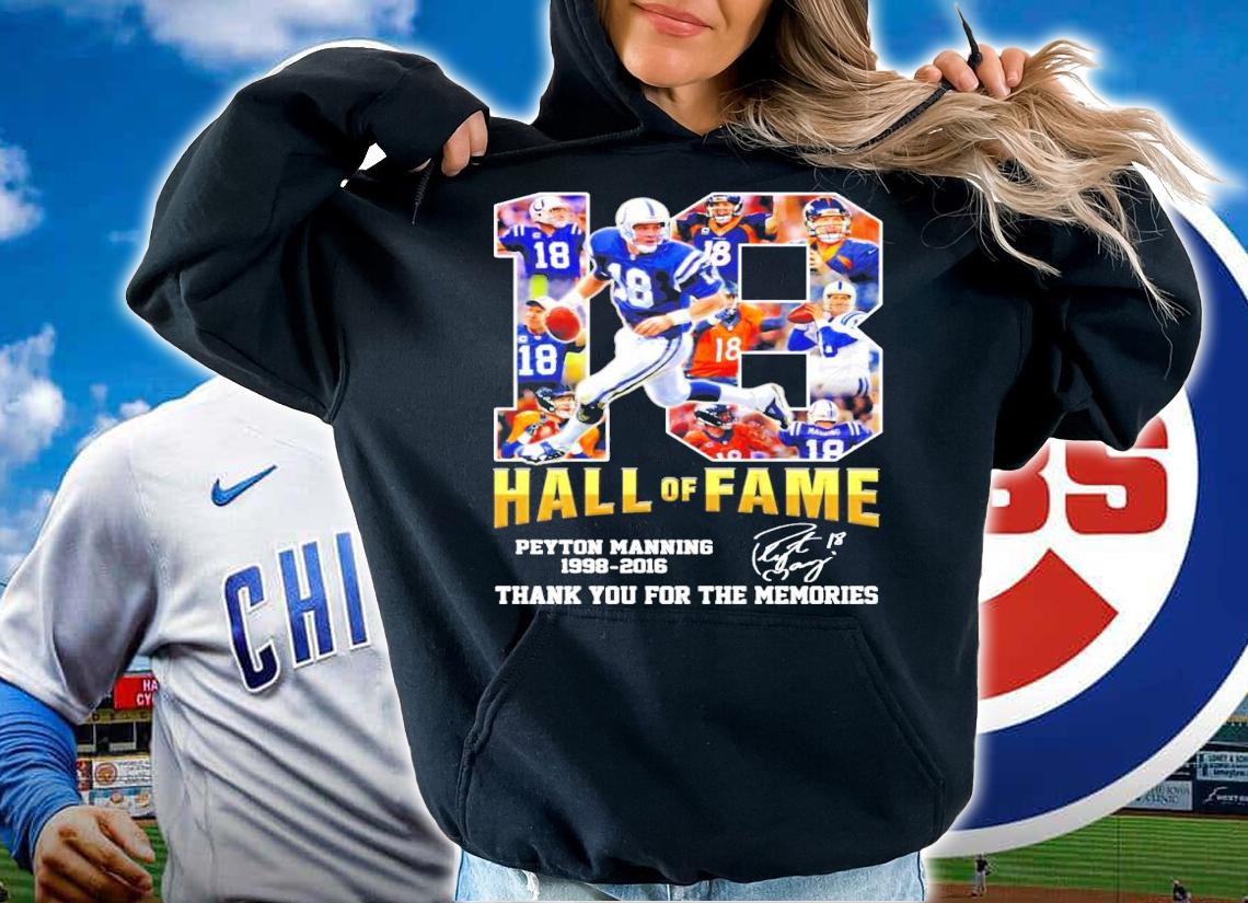 Official 18 Hall of Fame Peyton Manning 1998-2016 signature shirt hoodie