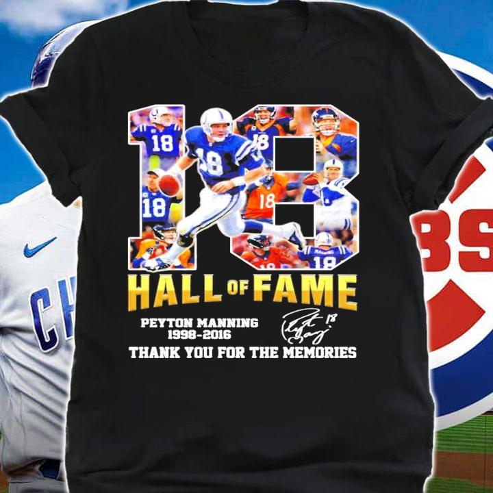 Official 18 Hall of Fame Peyton Manning 1998-2016 signature shirt shirt