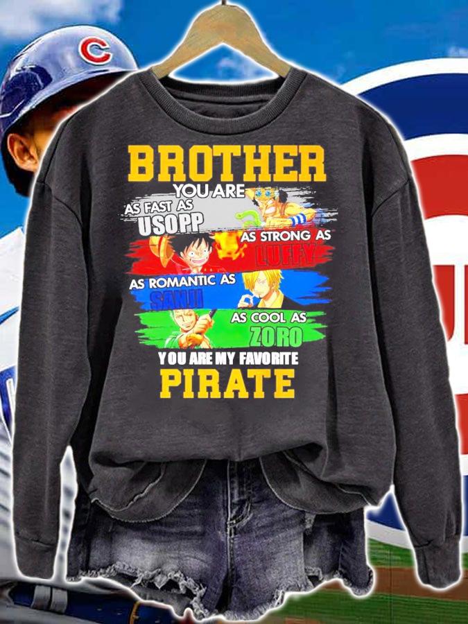 Brother you are as fast as Usopp Luffy Sanji Zoro you are my favorite Pirate shirt sweatshirt