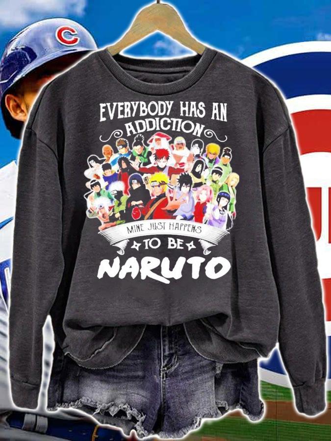 Everybody has an addiction mine just happens to be Naruto shirt sweatshirt