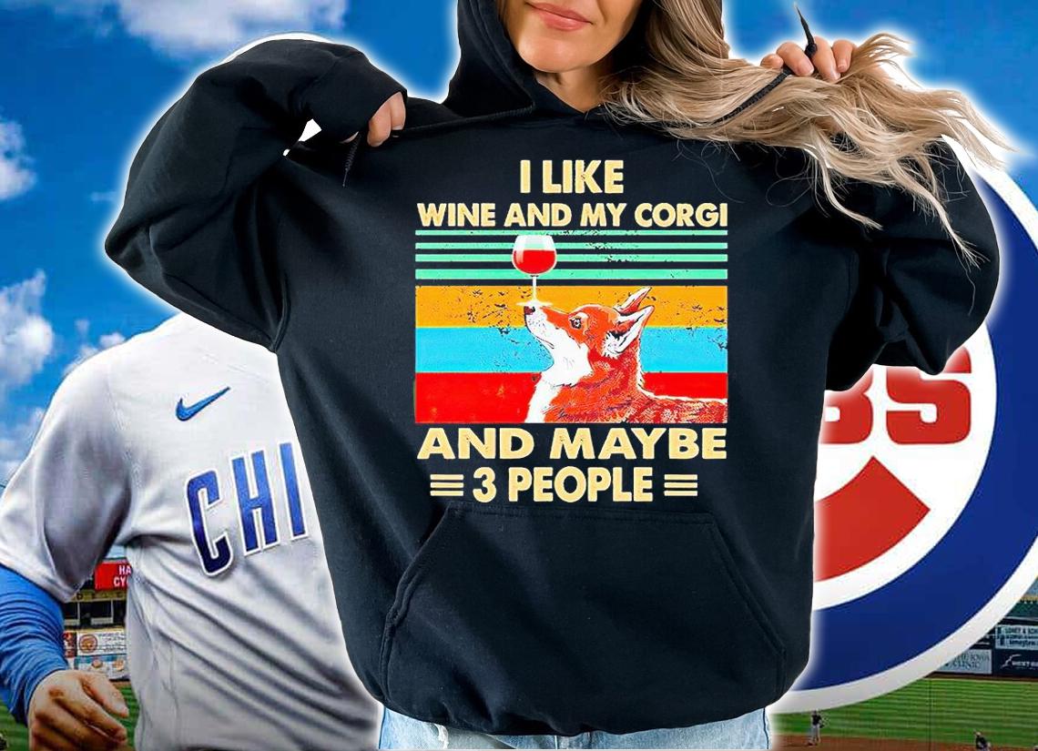 I like wine and my Corgi and maybe 3 people Vintage T-shirt hoodie