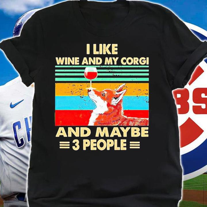 I like wine and my Corgi and maybe 3 people Vintage T-shirt shirt