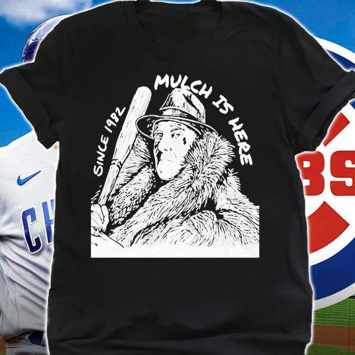 Mulch Is Here Since 1982 T-Shirt