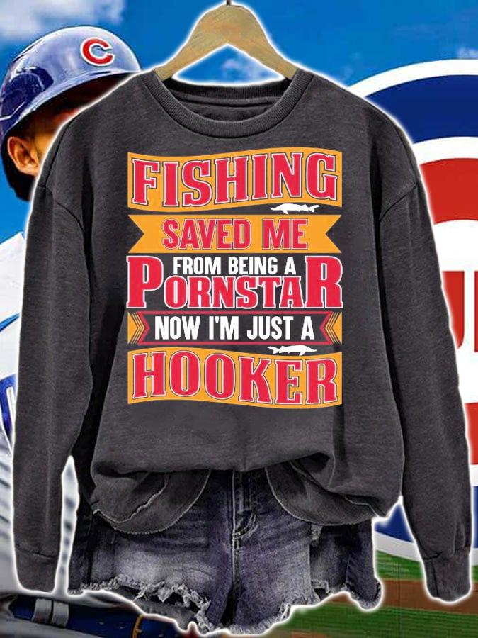 Fishing saved me from becoming a pornstar now I'm just a hooker shirt sweatshirt