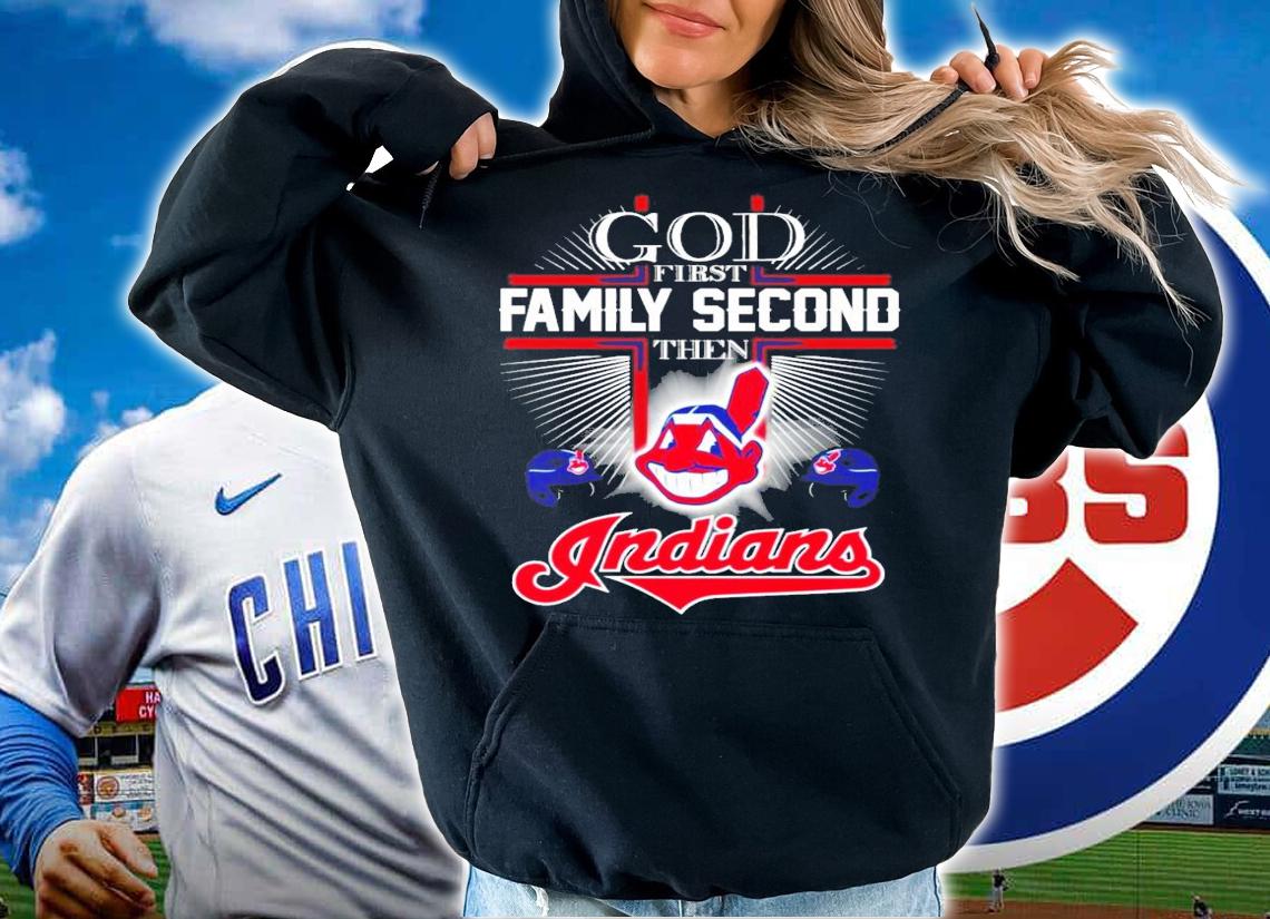 God first family second the Cleveland Indians shirt hoodie