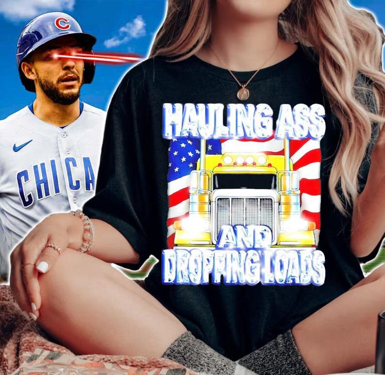 Hauling ass and dropping loads shirt
