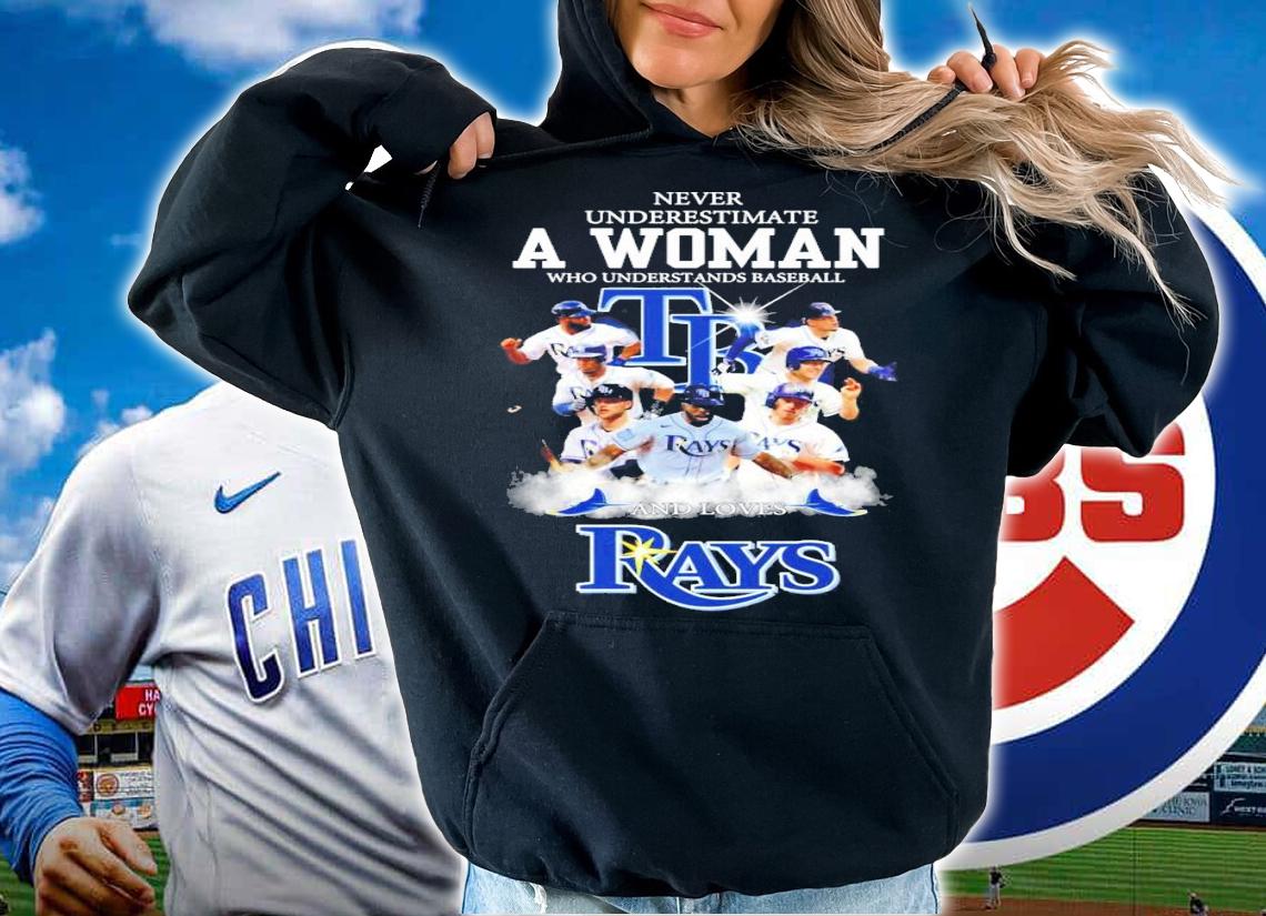 Never underestimate a woman who understands baseball Tampa Bay Rays shirt hoodie