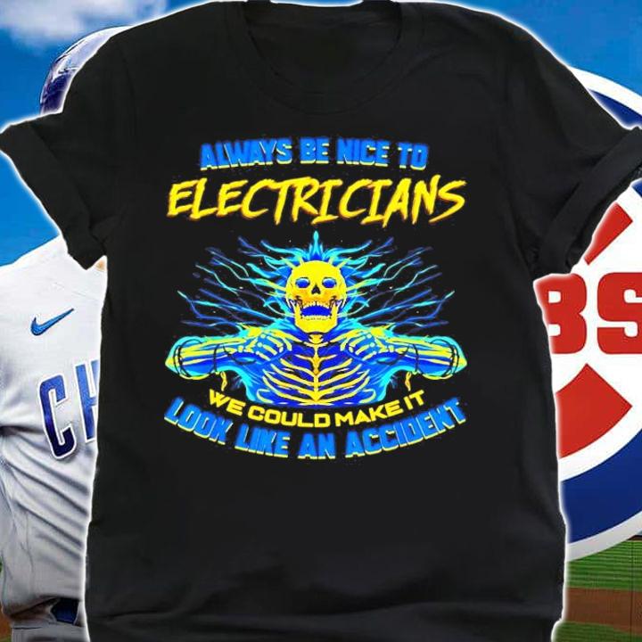Skeleton always be nice to Electricians we could make it look like an accident shirt