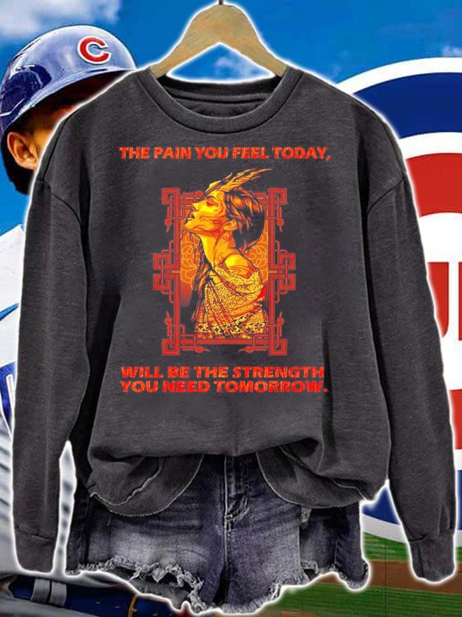 The pain you feel today will be the strength you need Tomorrow shirt