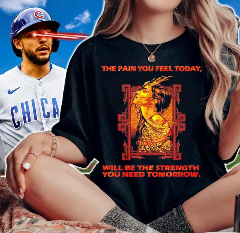 The pain you feel today will be the strength you need Tomorrow shirt