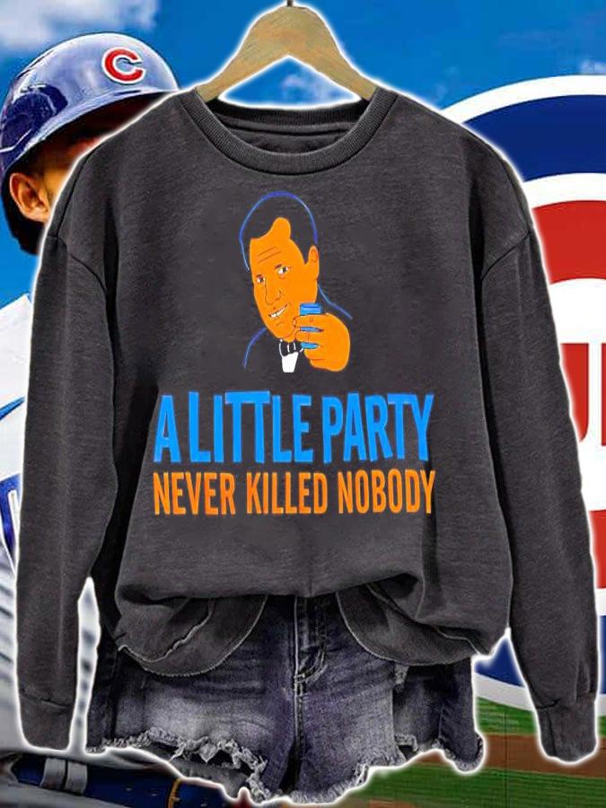 A little party never killed nobody shirt sweatshirt