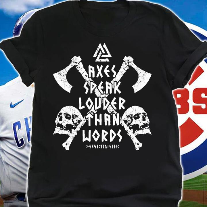 Axes speak louder than words Viking Axes and Skull T-shirt