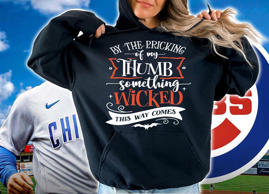 By the pricking of my thumbs something wicked this way comes shirt hoodie