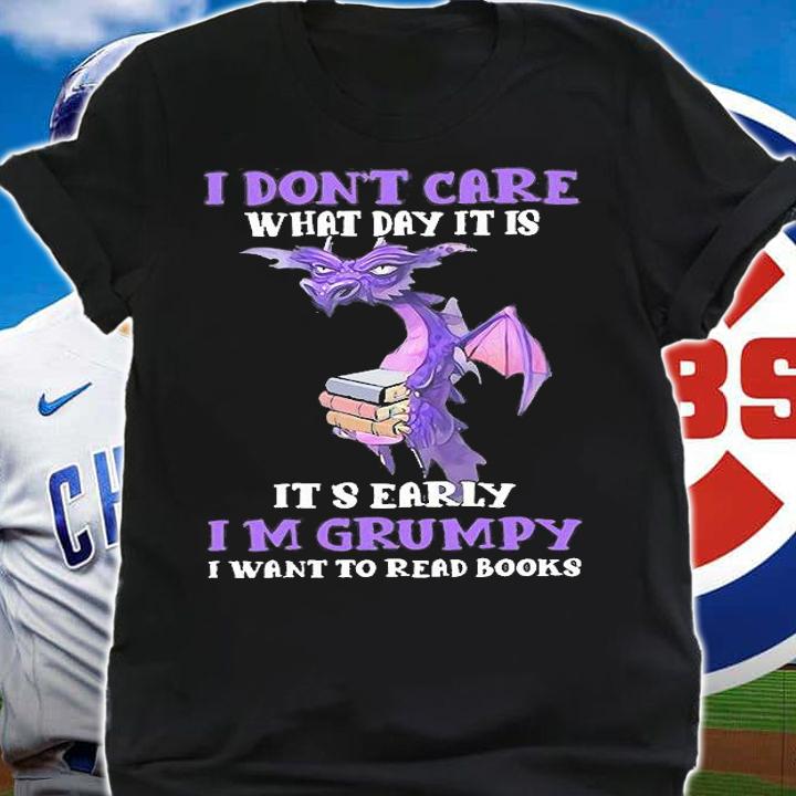 Dragon I don't care what day it is it's early Im grumpy I want to read books T-shirt shirt