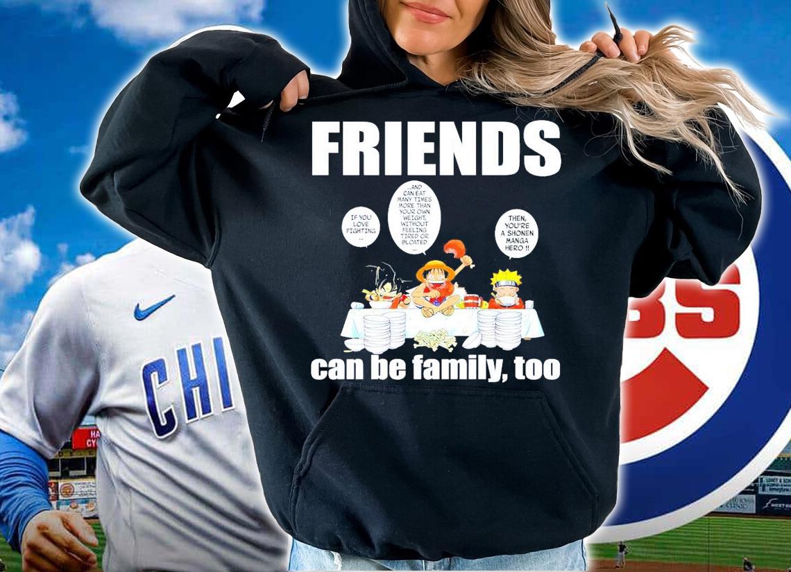 Friends Son Goku Luffy and Naruto can be family too shirt