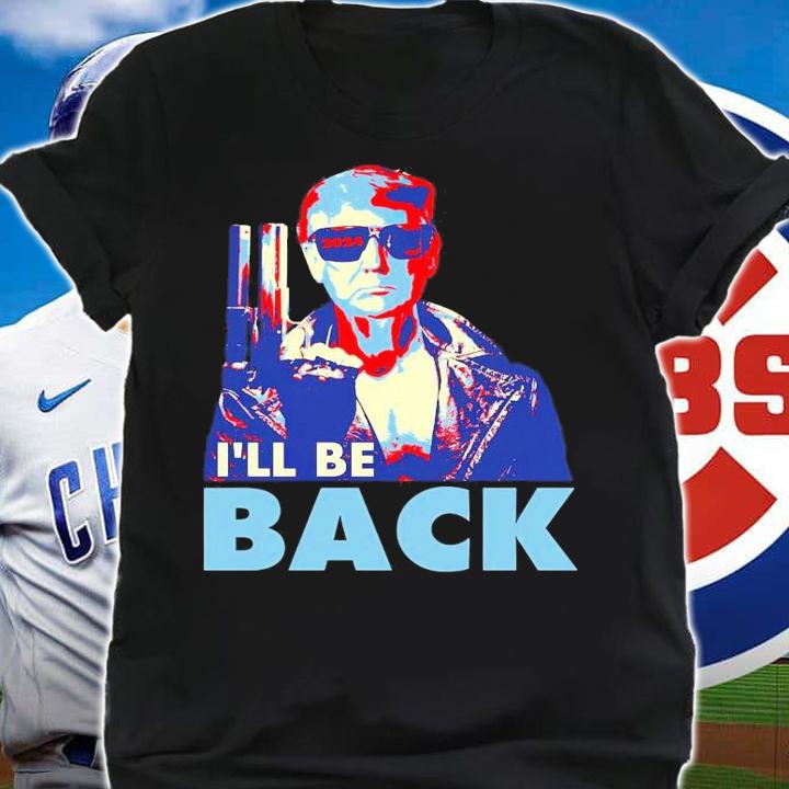 I'll be back Trump 2024 shirt