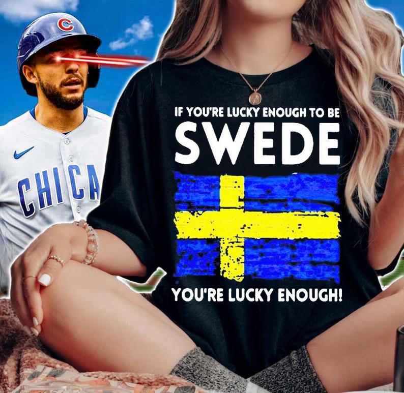 If you're lucky enough to be swede you're lucky enough T-shirt