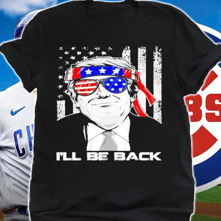 Ill be back pro Trump funny 2024 is still my president shirt shirt