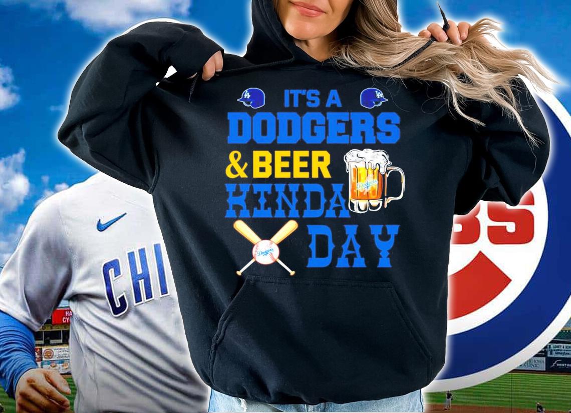 It's a Dodgers and beer kinda day shirt hoodie