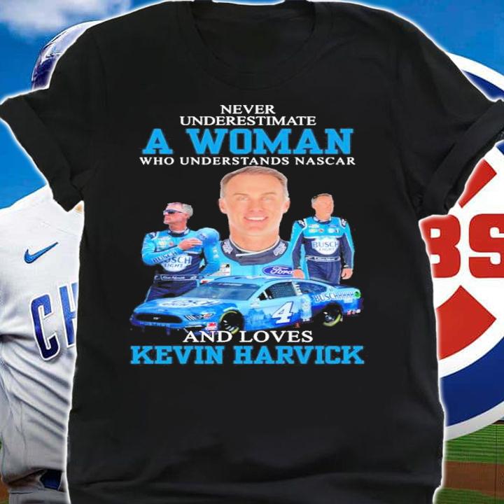 Kevin Harvick never underestimate a woman shirt shirt
