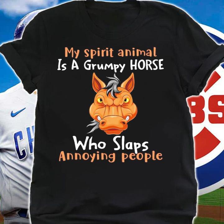 My spirit animal is a grumpy Horse who slaps annoying people shirt