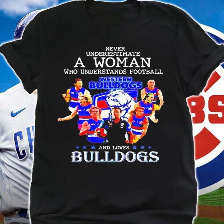 Never underestimate a woman who understands Football and loves Western Bulldogs T-shirt