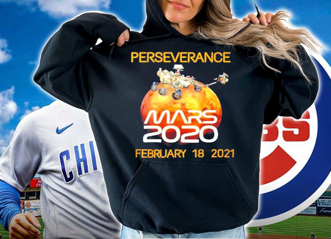 Perseverance Mars 2020 February 18 2021 shirt hoodie