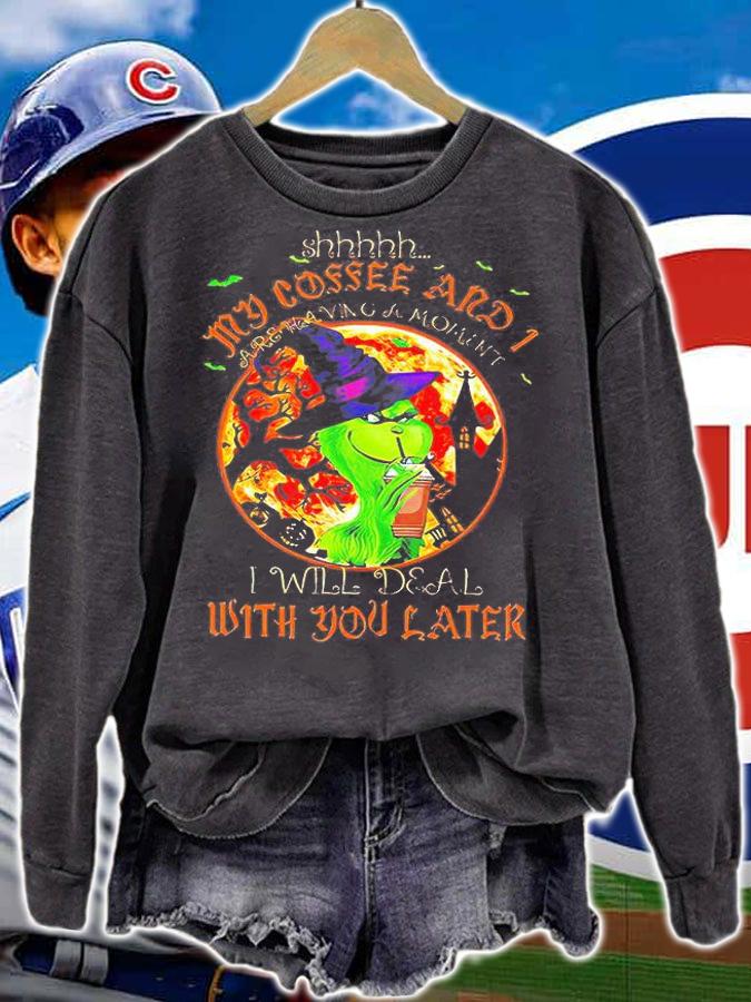 The Grinch Witch Shhh My coffee and I are having a moment I will deal wish You later shirt sweatshirt