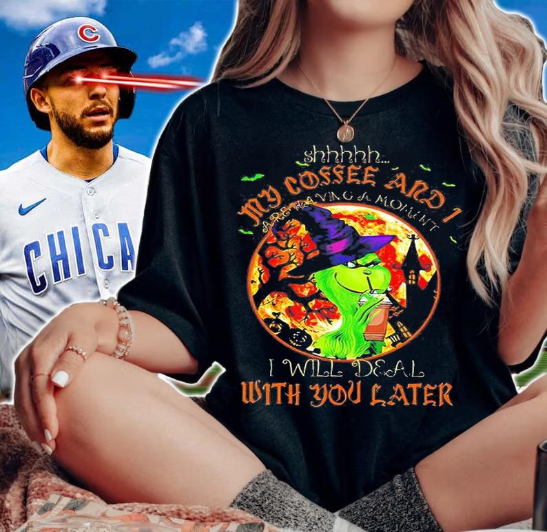 The Grinch Witch Shhh My coffee and I are having a moment I will deal wish You later shirt woman shirt