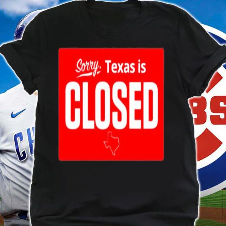 Sorry Texas is closed t-shirt shirt