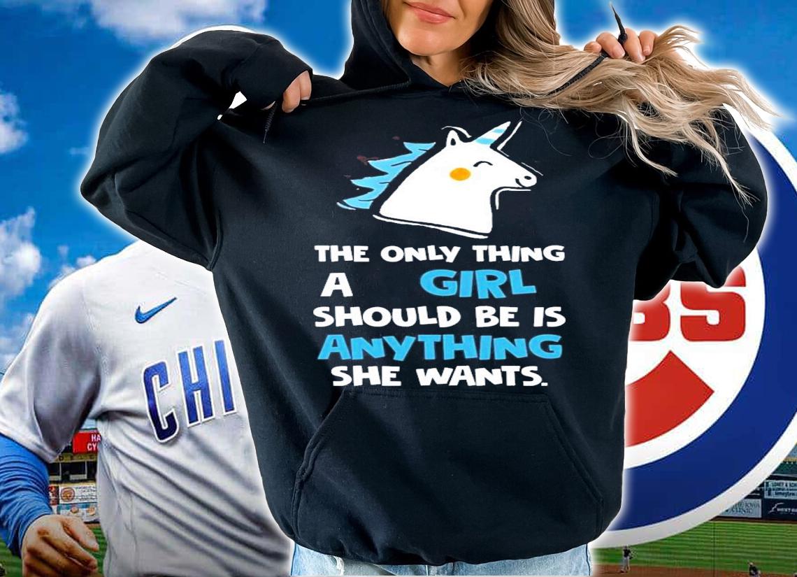 Unicorn the only thing a girl should be is anything she wants shirt hoodie