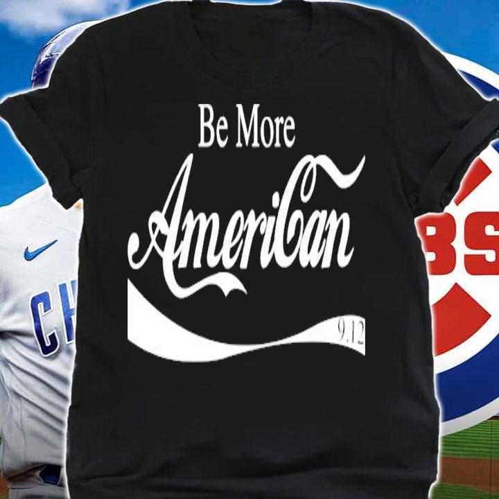 Be more American shirt