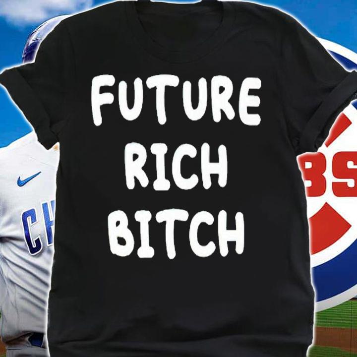 Future rich bitch shirt shirt